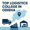 logistics colleges in odisha