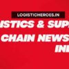 Best Logistics and Supply Chain News Magazine India